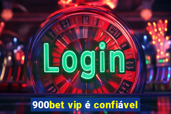 900bet vip é confiável